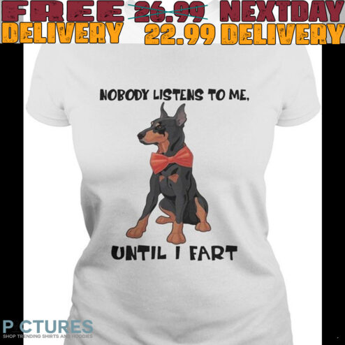 Dog Nobody Listens To Me
until I Fart Shirt