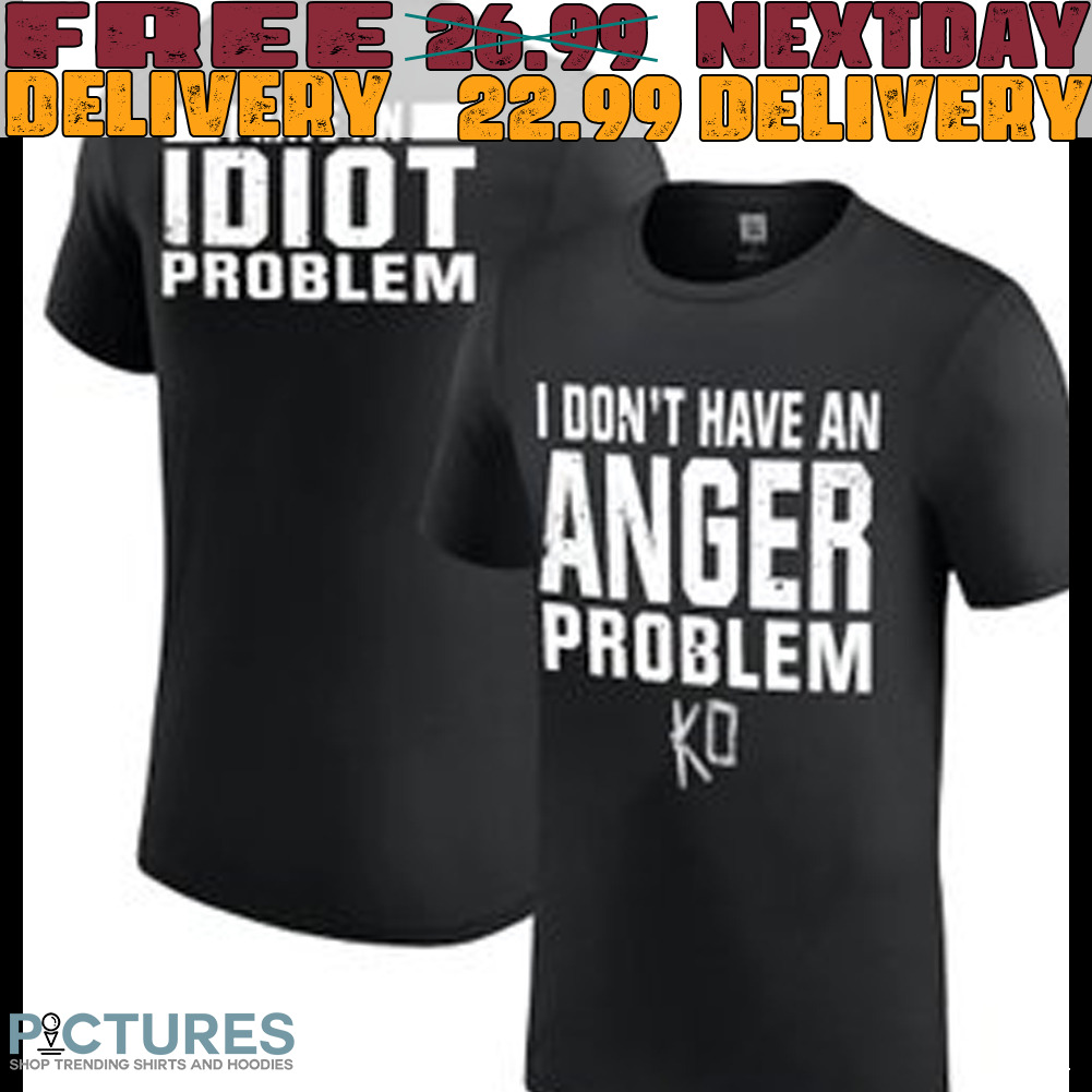 I have An I diot problem i don't have an anger problem shirt