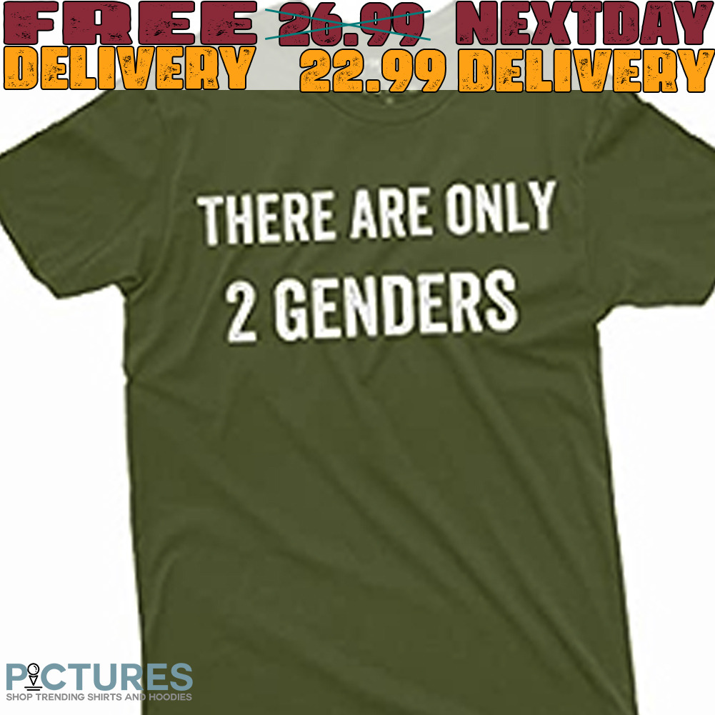 There Are Only 2 Genders Shirt