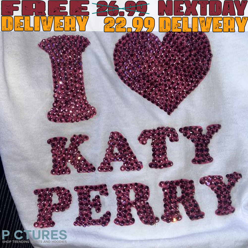I Love Katy Perry Shirt I Love Katy Perry Shirt