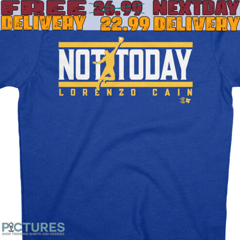 Not Today Licensed Lorenzo Cain Shirt