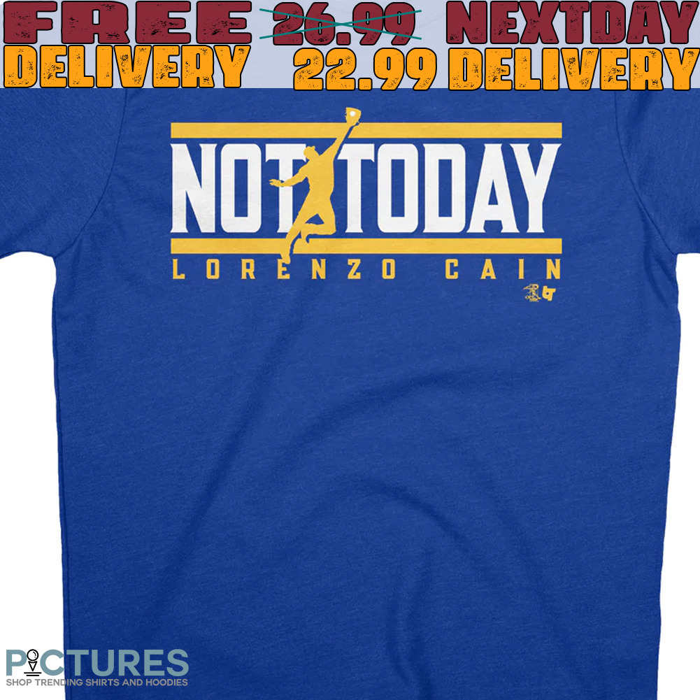 Not Today Licensed Lorenzo Cain Shirt
