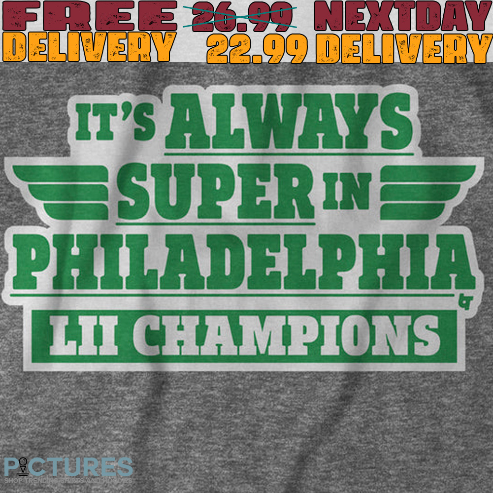 It’s Always Super In Philadelphia shirt