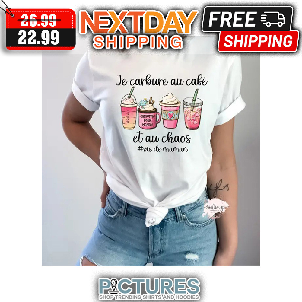 Coffee Je Carbure Au Cafe Et Au Chaos Viedemaman shirt