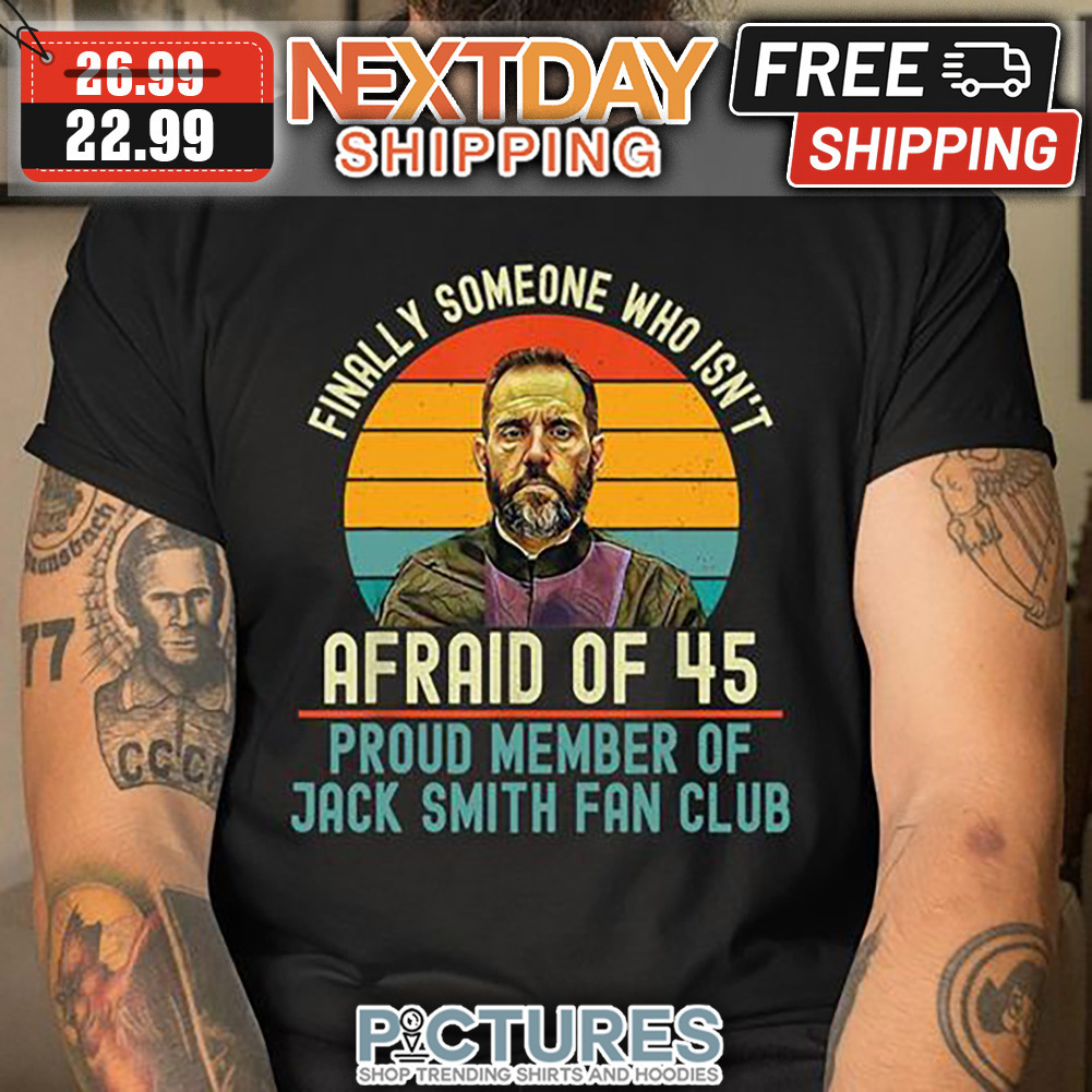 Finally Someone Who Isn't Afraid Of 45 Proud Member Of Jack Smith Fan Club Retro Sunset Vintage shirt