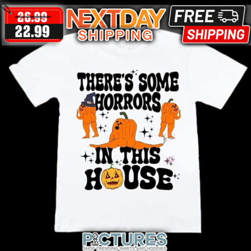Pumpkin Sexy There's Some Horrors In This House shirt
