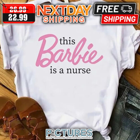 This Barbie Is A Nurse shirt