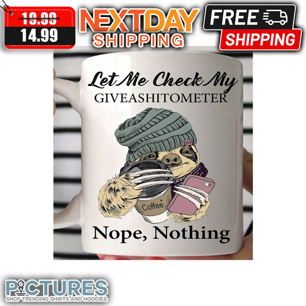 Sloth Let Me Check My Giveashitometer Nope Nothing mug