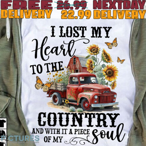 Truck Flower I Lost My
heart To The
country And With It A Piece Of My Soul Shirt