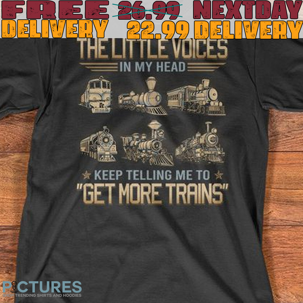 The Little Voices Ein My Head keep Telling Me To Get More Trains Shirt