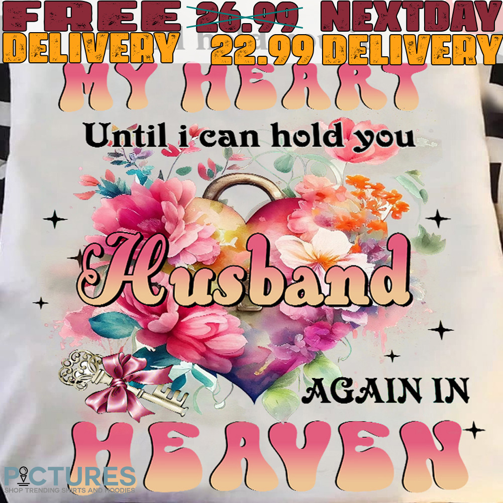 I Will Hold You In My Heart Until I Can Hold You husband Again In Heaven Shirt