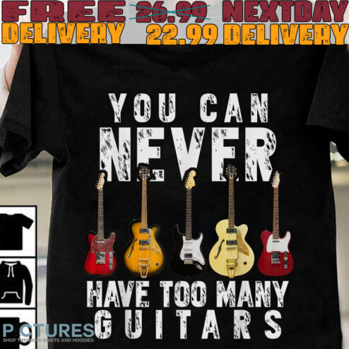 You Can Never
have Too Many Guitars Shirt