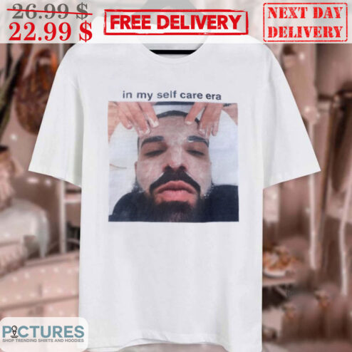 Drake In My Self Care Era Shirt