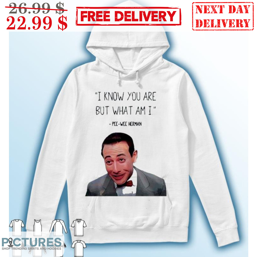 I Know You Are But What Am I Pee Wee Herman Shirt I Know You Are But What Am I Pee Wee Herman Shirt