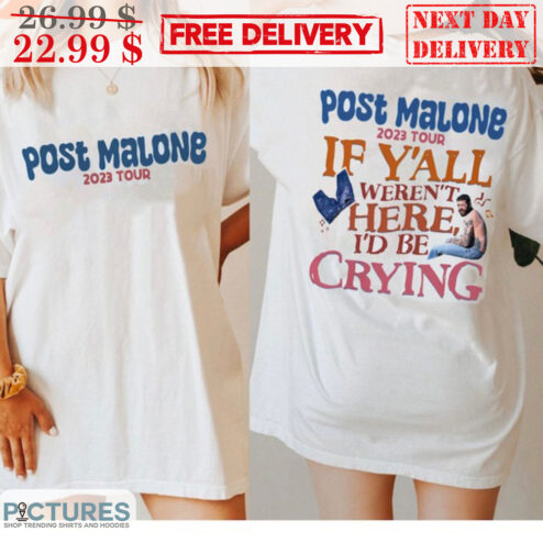 Post Malone 2023 Tour Post Malone If Y'all Weren't Here I'd Be Crying Shirt