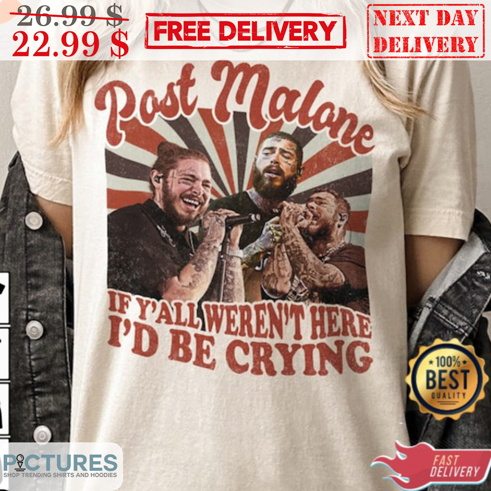 Post Malone If Y'all Weren't Here I'd Be Crying Vintage Shirt