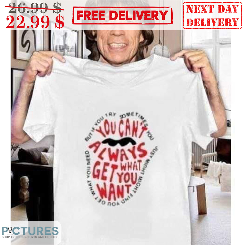 Lip You Can't Always Get What You Want Shirt