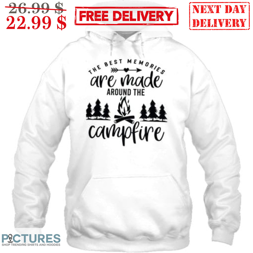 The Best Memories Are Made Around The Campfire Shirt