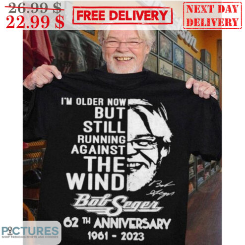 I'm Older Now But Still Running Against The Wind Bot Segen 62th Anniversary 1961-2023 Signature Shirt