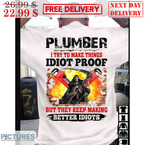 Death Plumber I Try To Make Things Idiot Proof But They Keep Making Better Idiots Vintage Shirt