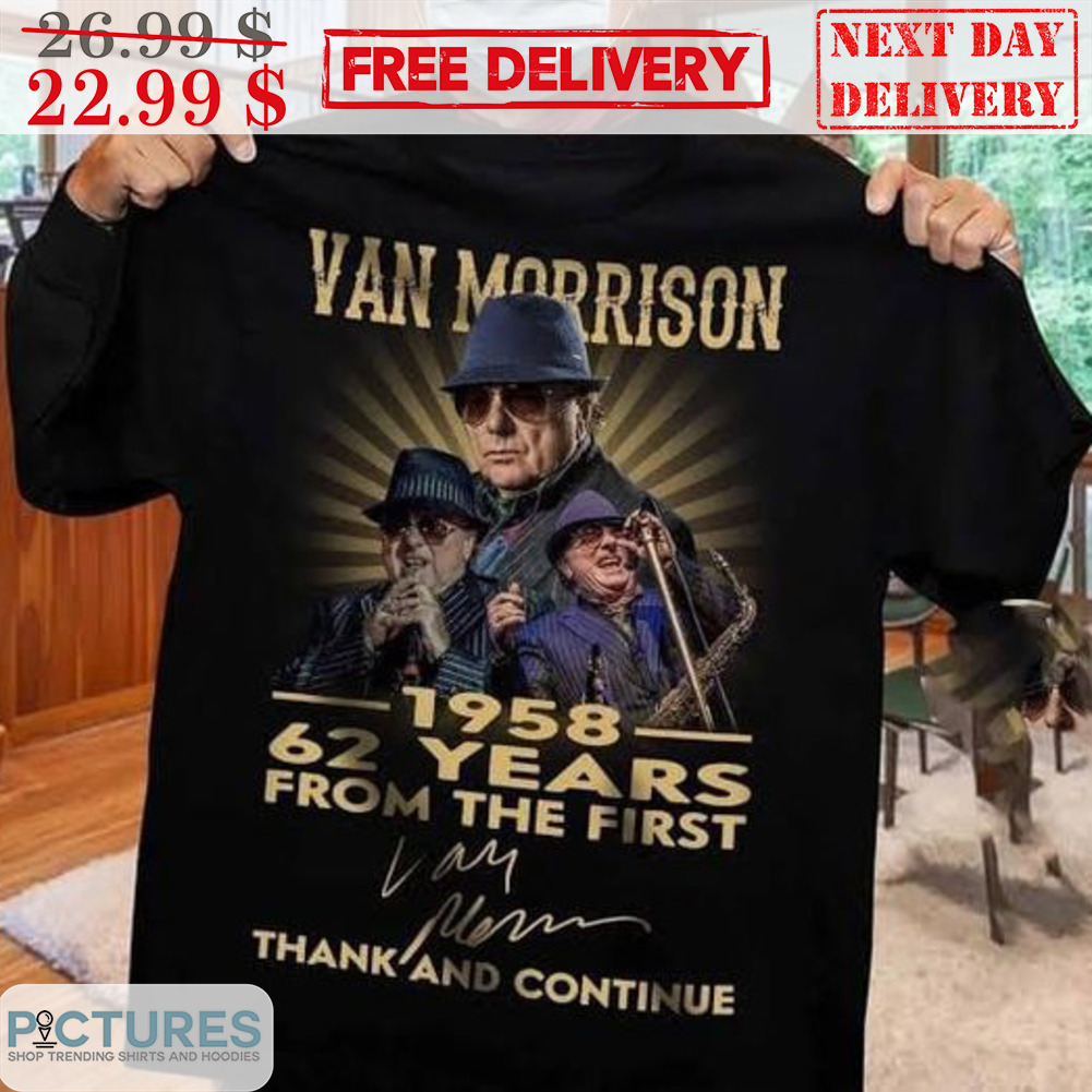 Van Morrison 1958 62 Years From The First Signature Thank And Continue Shirt