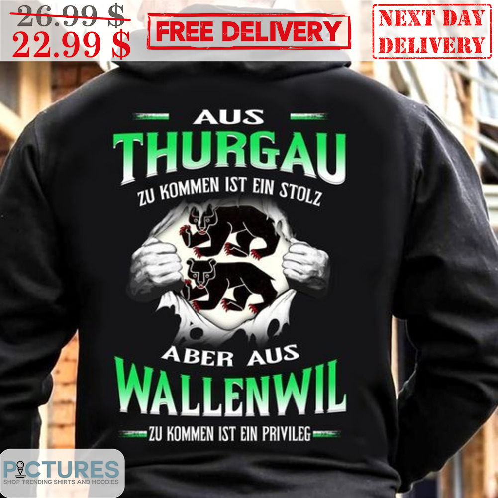 AUS Thurgau Zu Komen Ist Ein Stolz Aber Aus Wallenwil Shirt