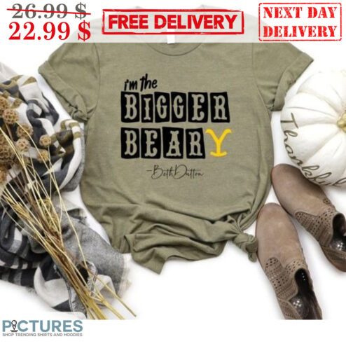 I'm The Bigger Beary Beth Dutton Shirt