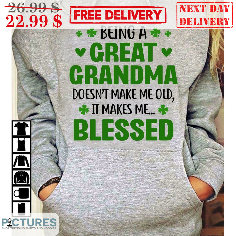 Being A Great Grandma Doesn't Make Me Old It Makes Me Bleesed Shirt