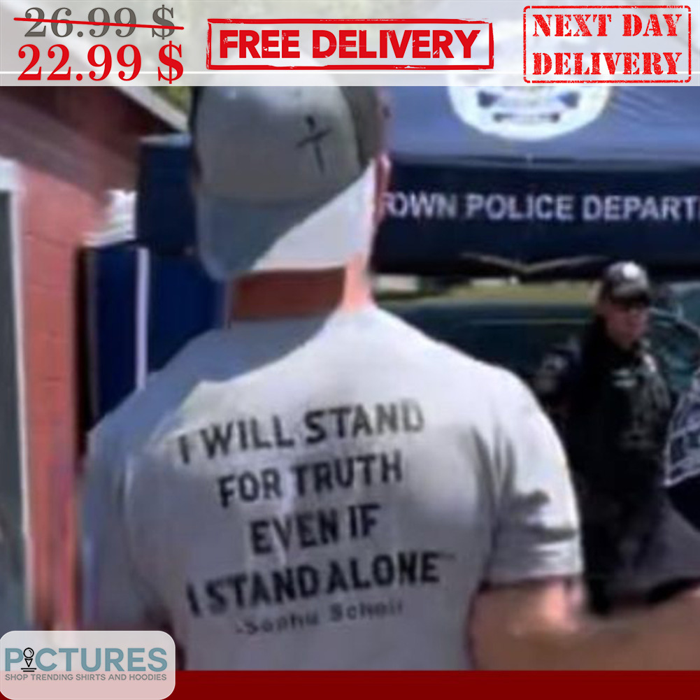 I Will Stand For Truth Even If I Stand Alone Shirt