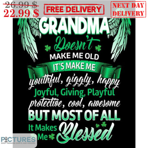 Being A Grandma Doesnt Make Me Old It's Make Me Youthful Giggly Happy Shirt