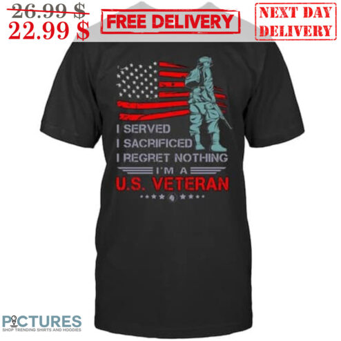 Soldier I Served I Sacrificed I Regret Nothing I'm A US Veteran American Flag Vintage Shirt