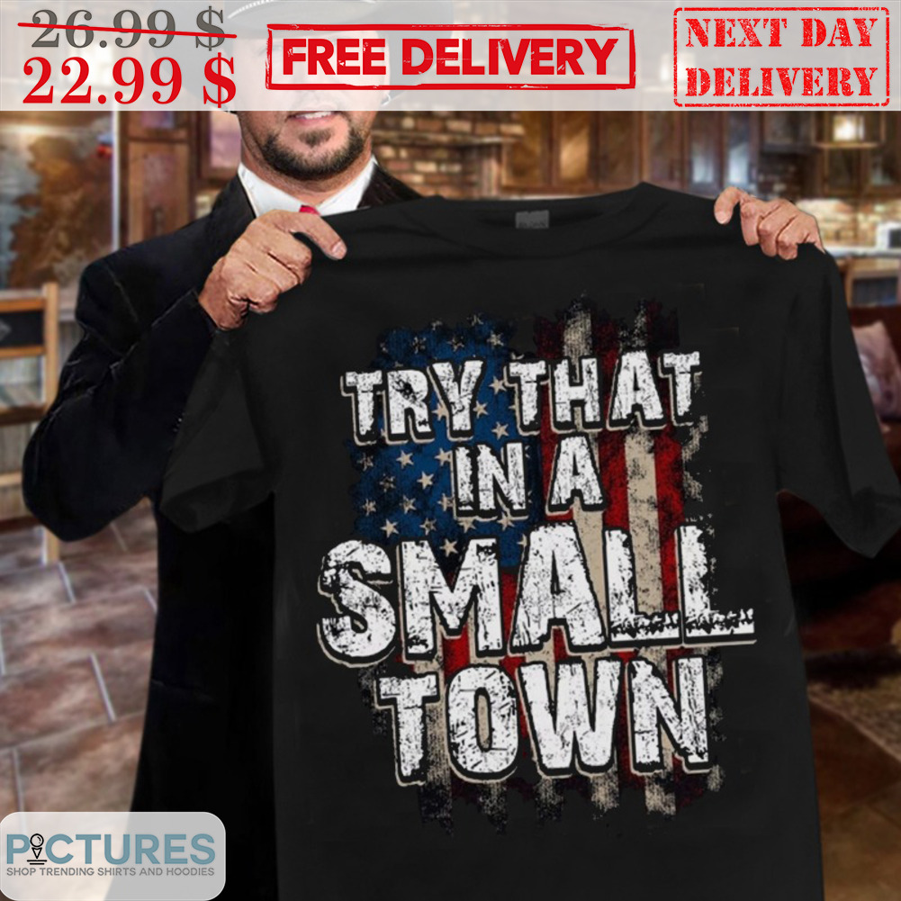 Try That In A Small Town American Flag Vintage Shirt
