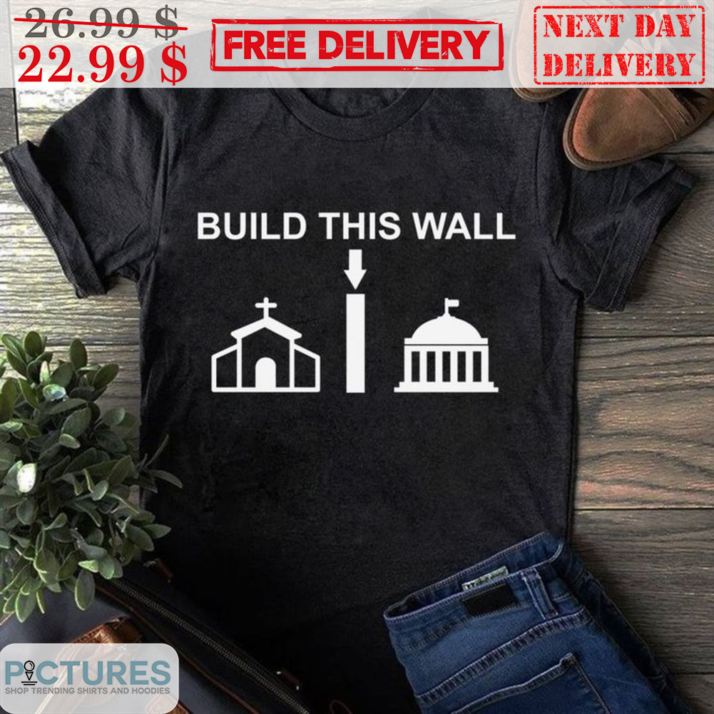 Build This Wall White House Church Shirt