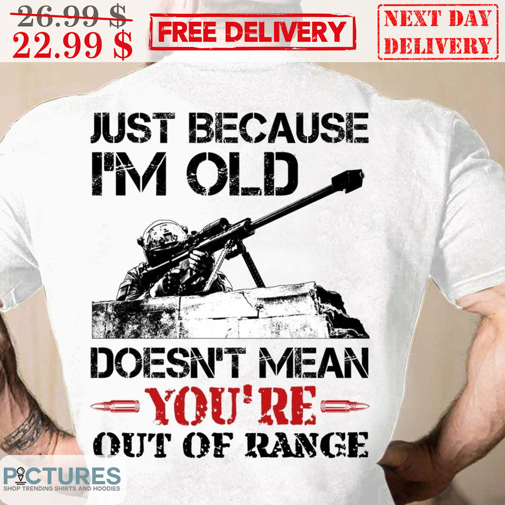 Snipers Just Because I'm Old Doesn't Mean You're Out Of Range Vintage Shirt