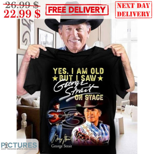 Yes I Am Old But I Saw George Strait On Stage Signature Vintage Shirt