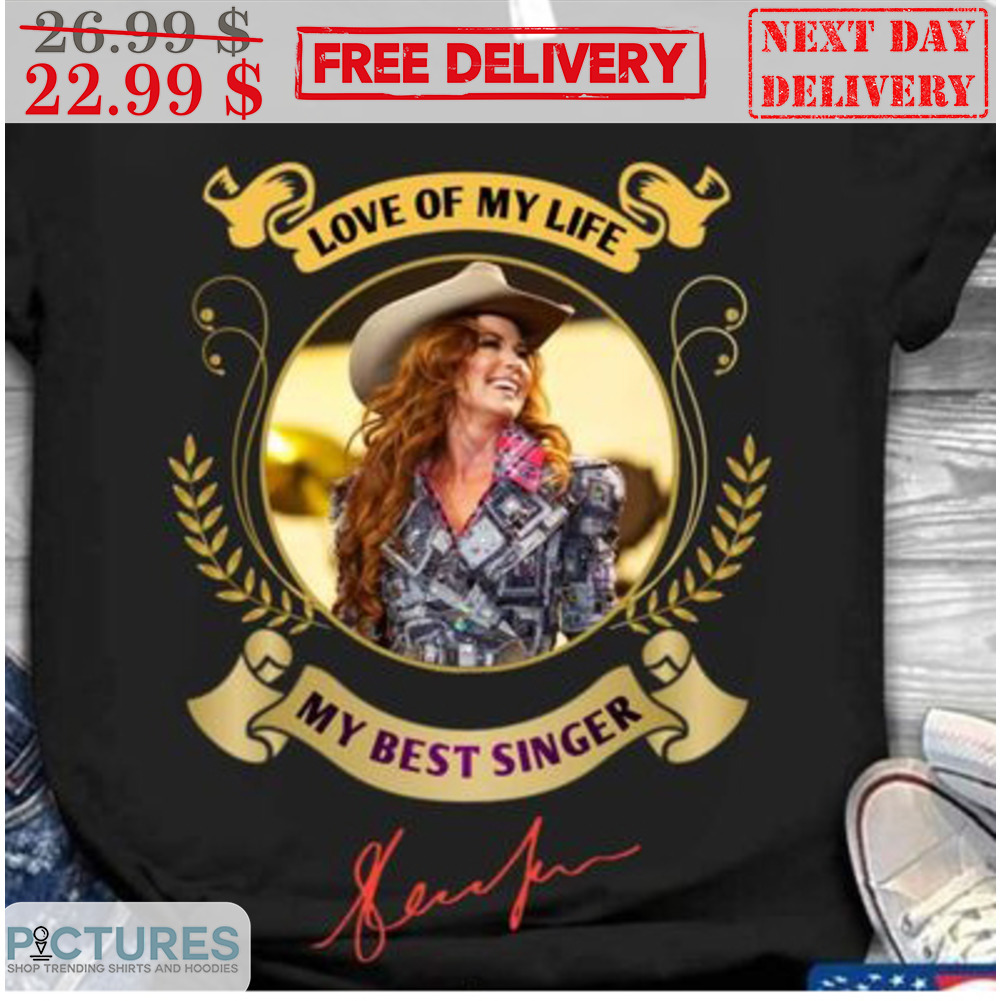 Shania Twain Love Of My Life My Best Singer Signature Shirt