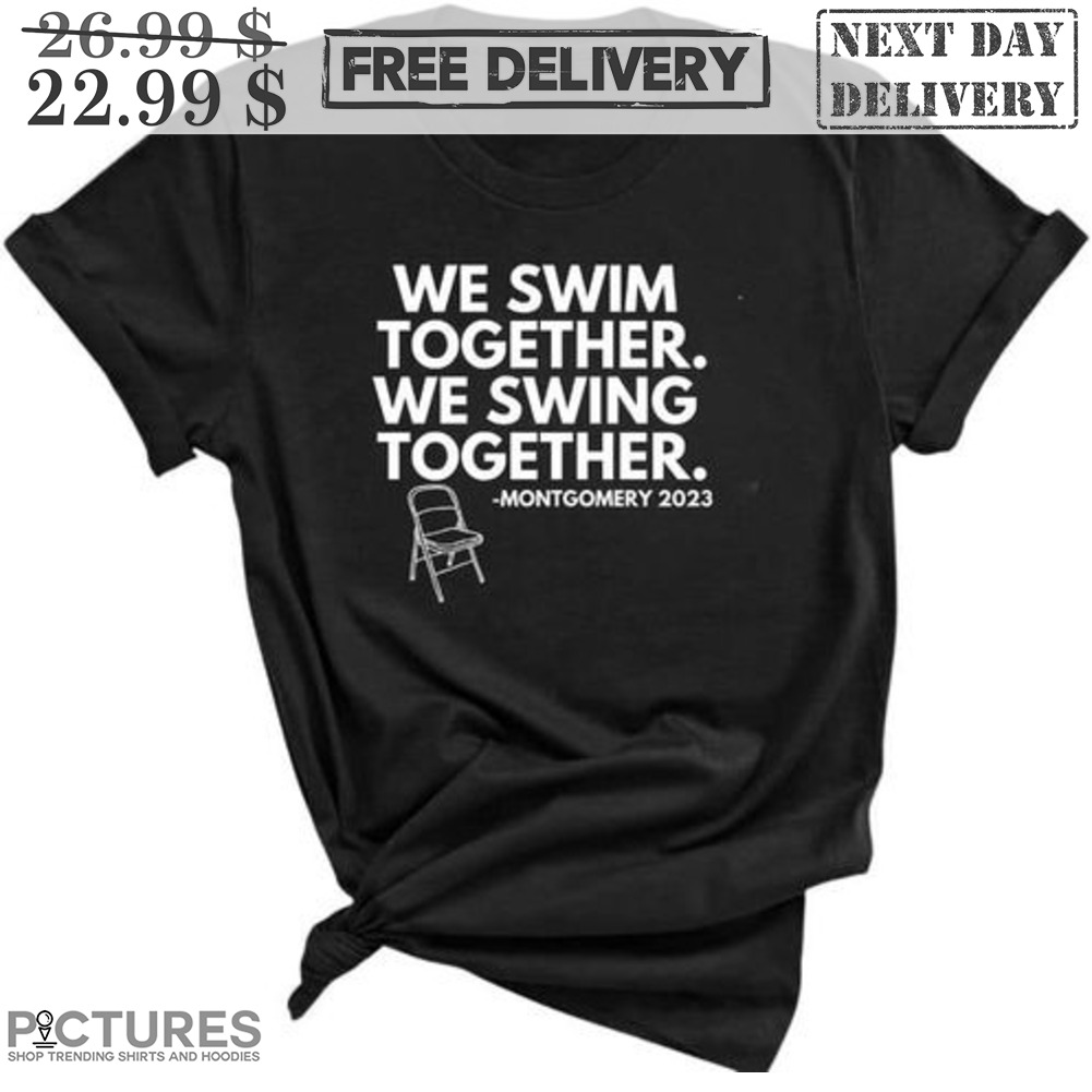 Chair We Swim Together We Swing Together Montgomery 2023 Shirt