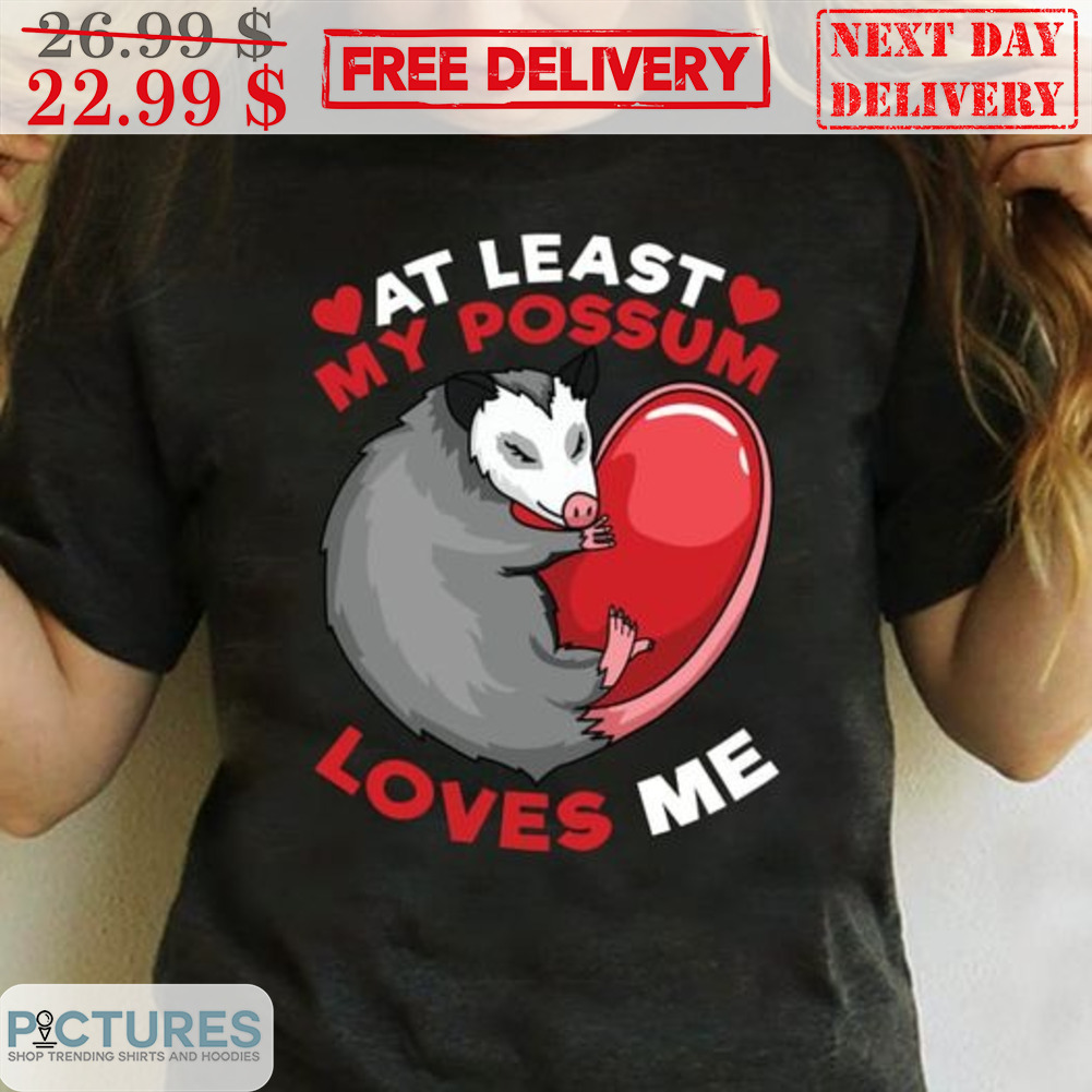 At Least My Possum Loves Me Rat Heart Shirt
