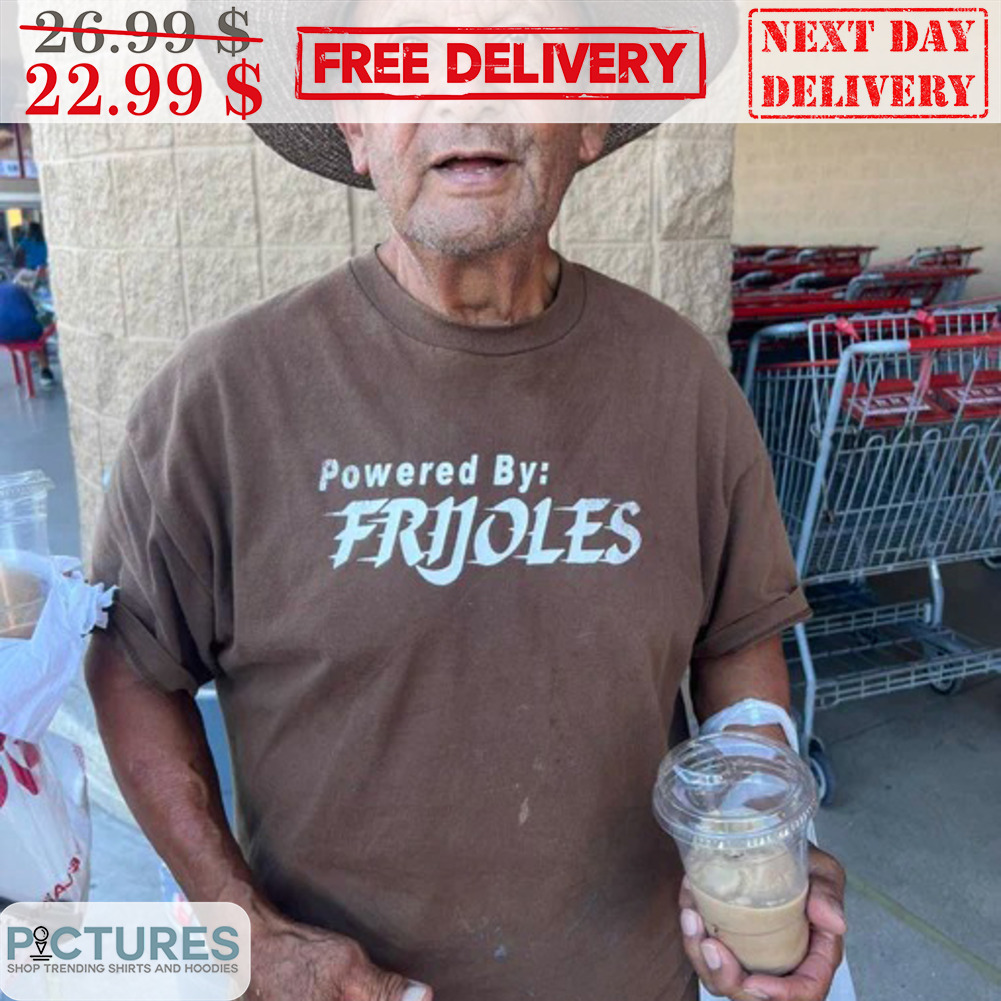 Pwered By Frijoles Shirt