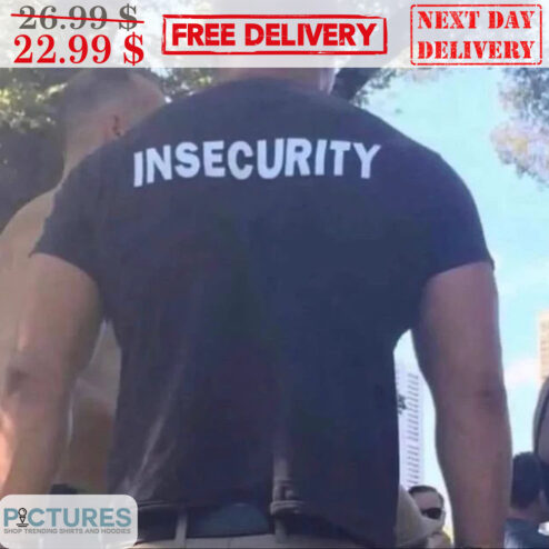 Insecurity Shirt