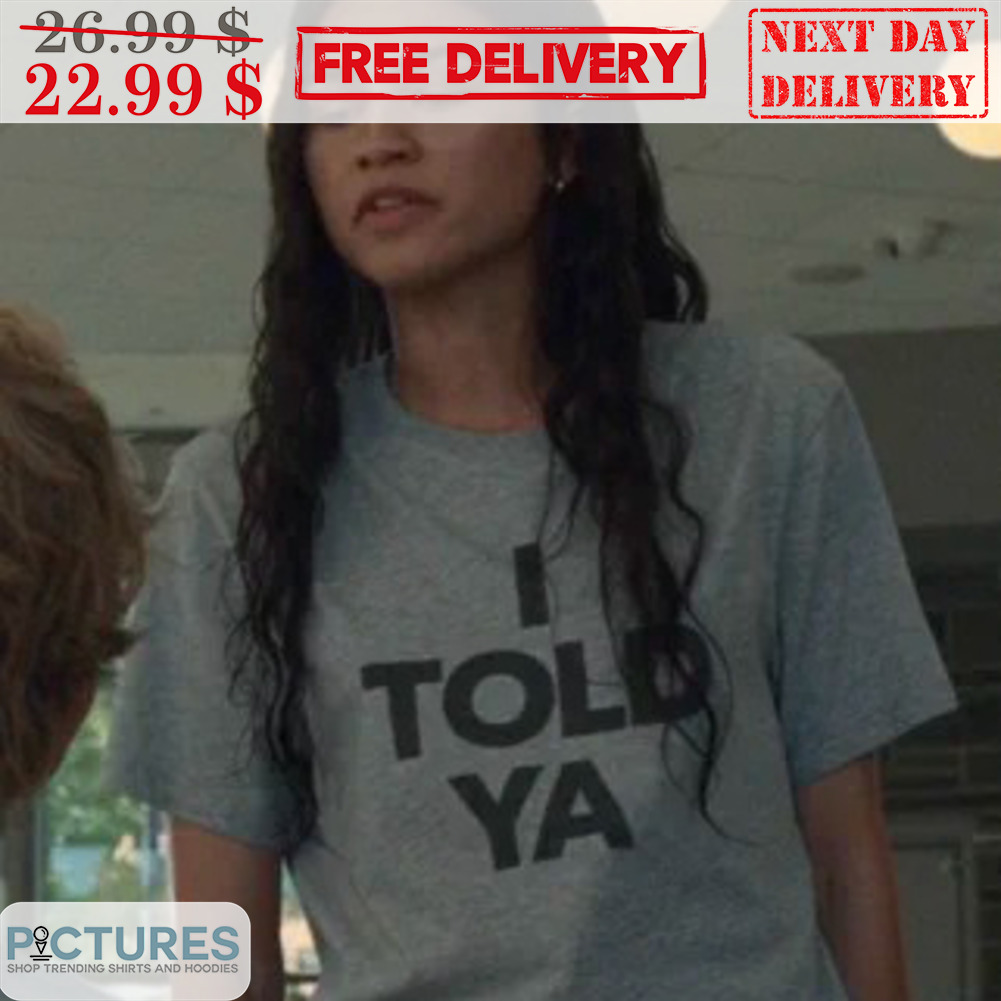 Zendaya I Told Ya Shirt