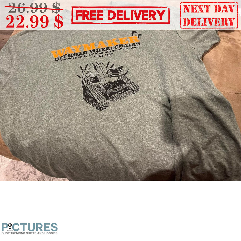 Way Maker Offroad Wheel Chairs For With God Shirt