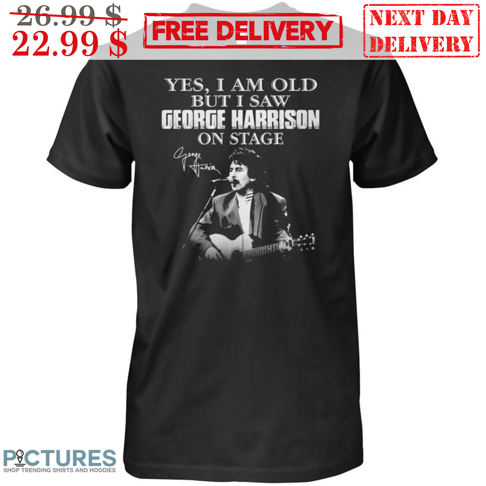 George Harrison Yes I Am Old But I Saw George Harrison On Stage Signature Vintage Shirt