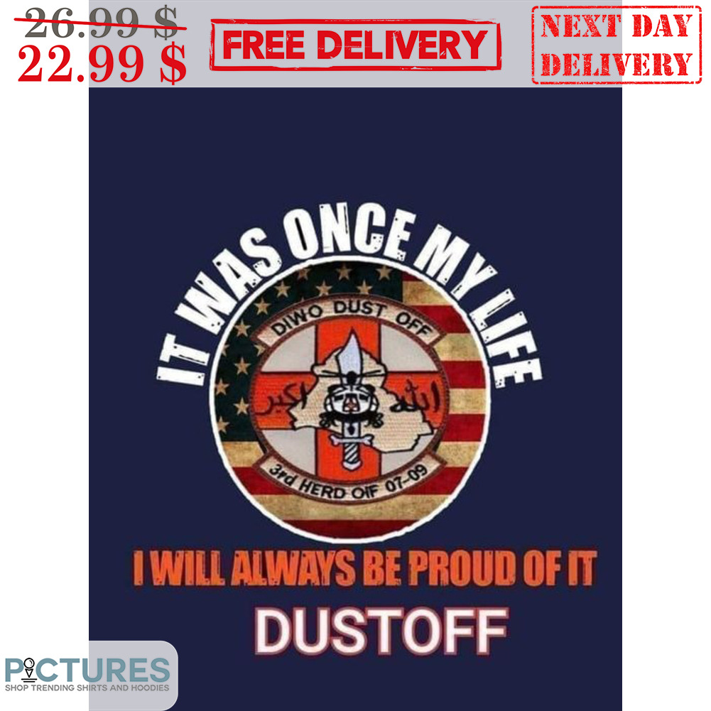 It Was Once My Life I Will Always Be Proud Of It Dustoff Shirt