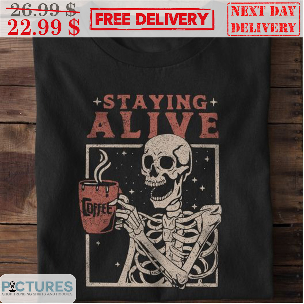 Skeleton Coffee Staying Alive Vintage Shirt