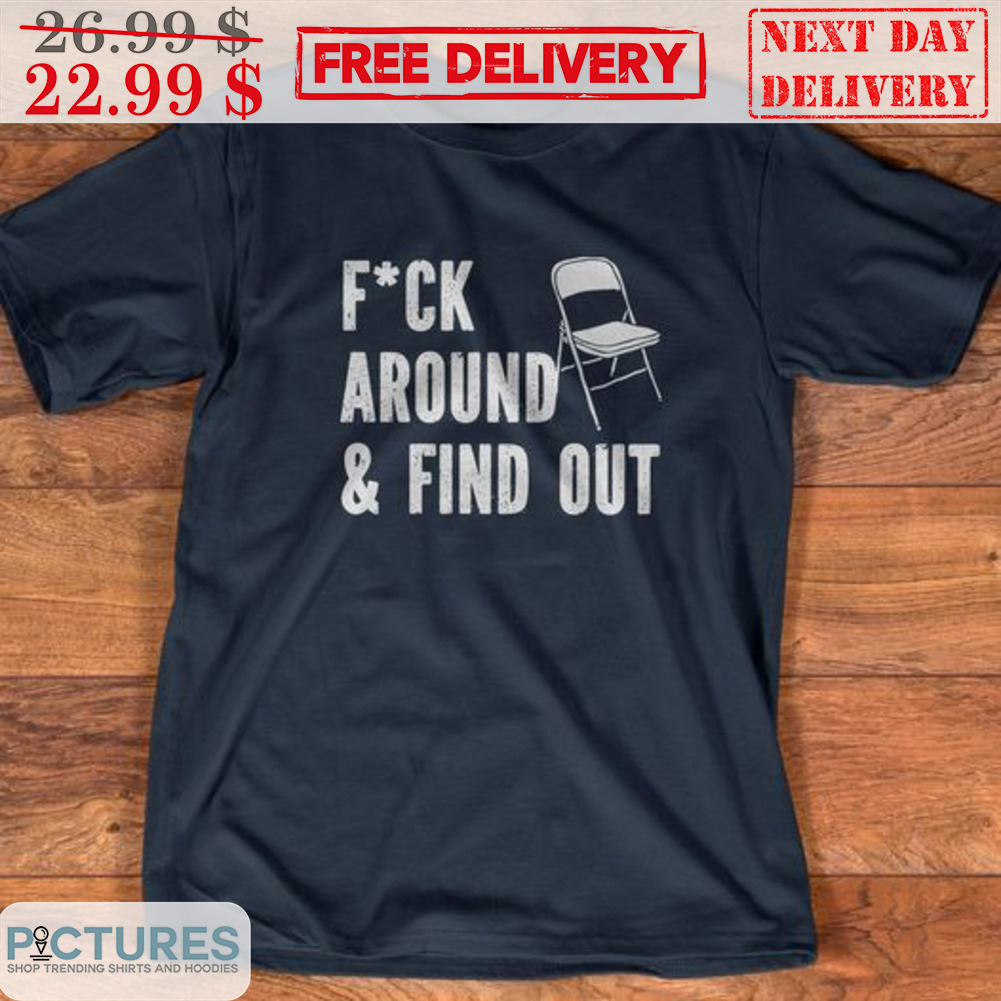 Chair Fuck Around & Find Out Vintage Shirt