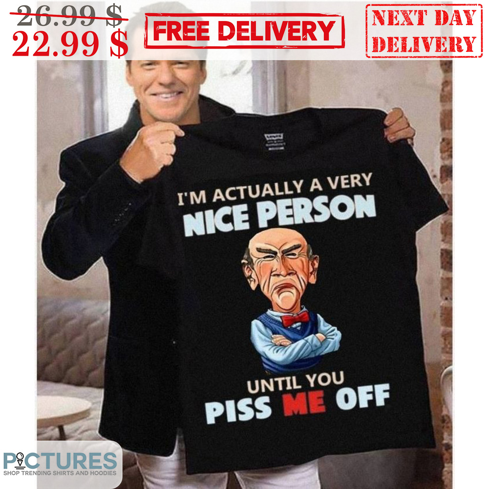 Jeff Dunham Walter I'm Actually A Very Nice Person Until You Piss Me Off Shirt