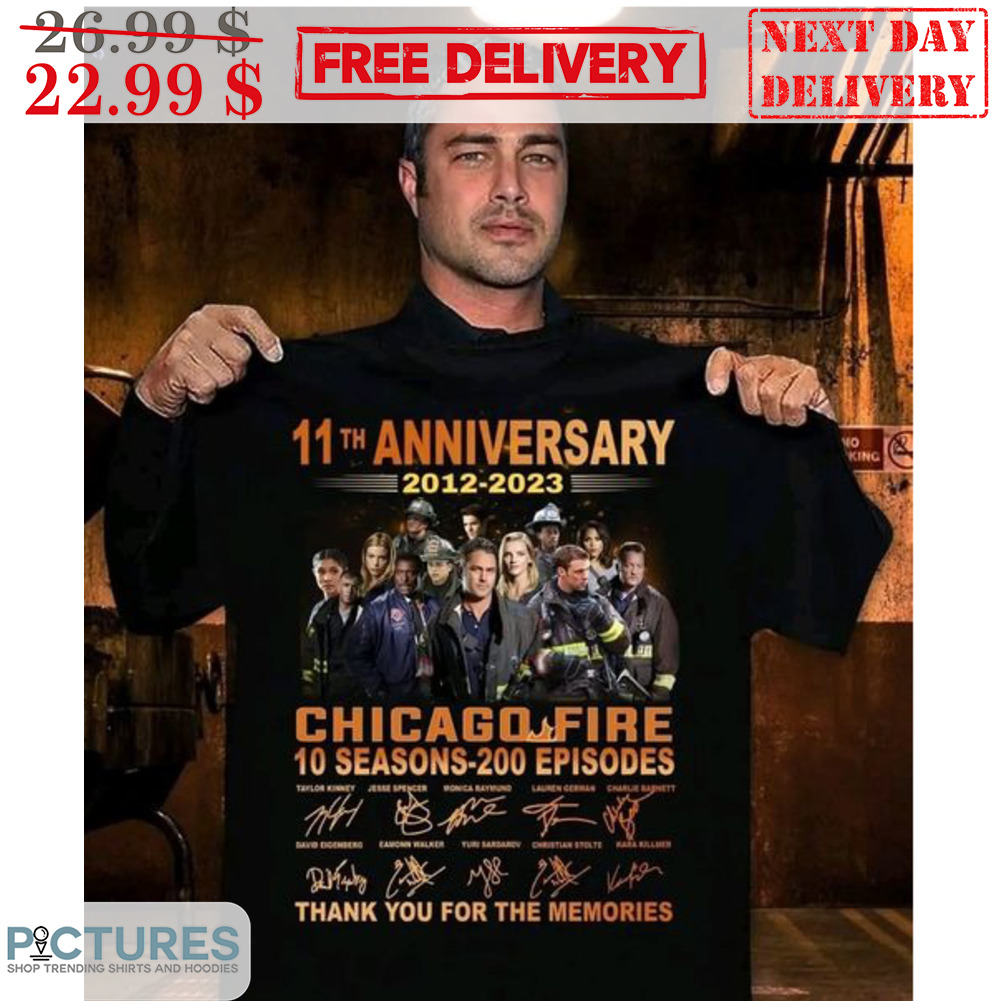 11th Anniversary 2012-2023 Chicago Fire 10 Seasons-200 Episodes Thank You For The Memories Signature Shirt