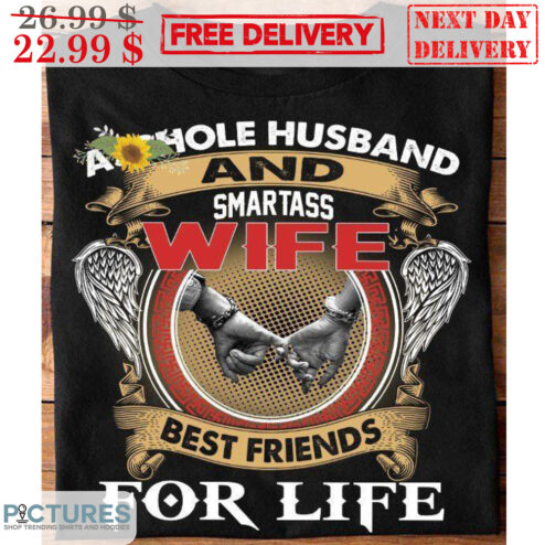 Asshole Husband And Smartass Wife Best Friends For Life Shirt