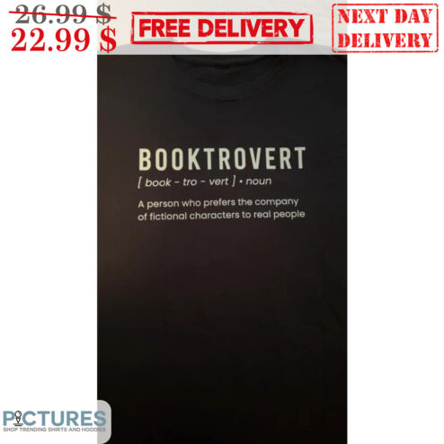 Booktrovert Noun A Person Who Prefers The Company Of Fictional Characters To Real People Shirt